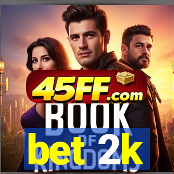 bet 2k